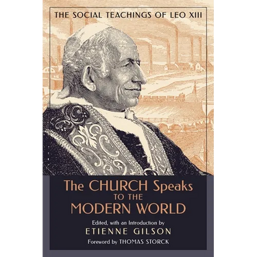 The Church Speaks to the Modern World: The Social Teachings of Leo XIII