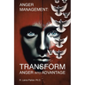 Anger Management: TRANSFORM Anger into Advantage
