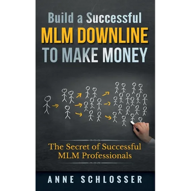 Build a Successful MLM Downline to Make Money: The Secret of Successful MLM Professionals