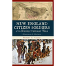 New England Citizen Soldiers of the Revolutionary War: Minutemen & Mariners