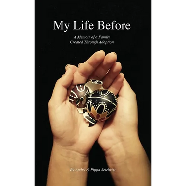 My Life Before: A Memoir of a Family Created Through Adoption