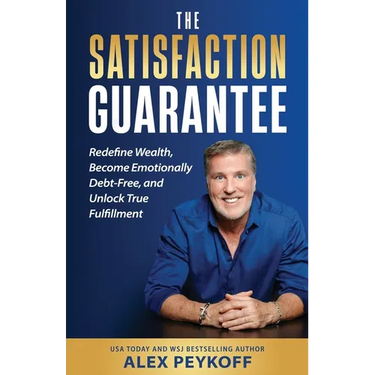 The Satisfaction Guarantee: Redefine Wealth, Become Emotionally Debt-Free, and Unlock True Fulfillment