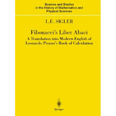 Fibonacci's Liber Abaci: A Translation Into Modern English of Leonardo Pisano's Book of Calculation