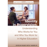 Identity in Supervision: Understanding Who Worksfor You and Who You Workfor in Higher Education