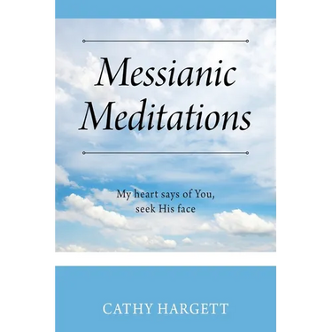 Messianic Meditations: My heart says of You, seek His face
