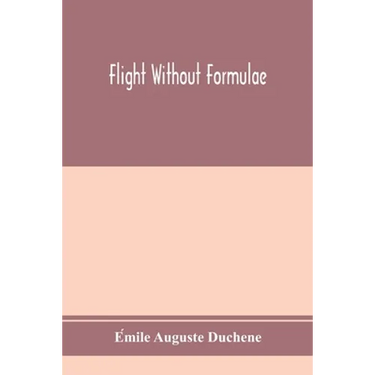 Flight without formulae; simple discussions on the mechanics of the aeroplane