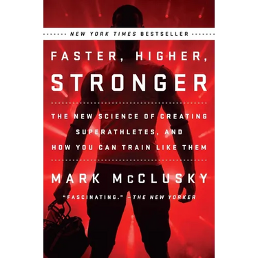 Faster, Higher, Stronger: The New Science of Creating Superathletes, and How You Can Train Like Them