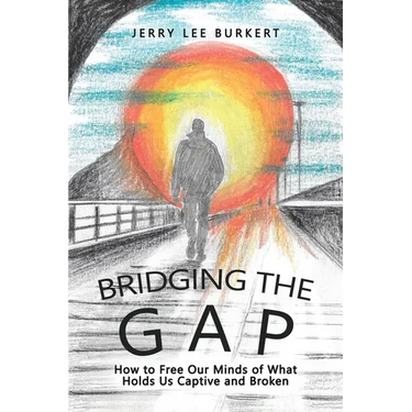 Bridging the Gap: How to Free Our Minds of What Holds Us Captive and Broken