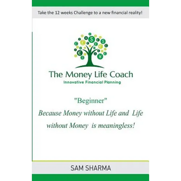 The Money-Life Coach "Beginner": Take the 12 weeks challenge to a new financial reality