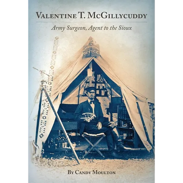 Valentine T. McGillycuddy: Army Surgeon, Agent to the Sioux