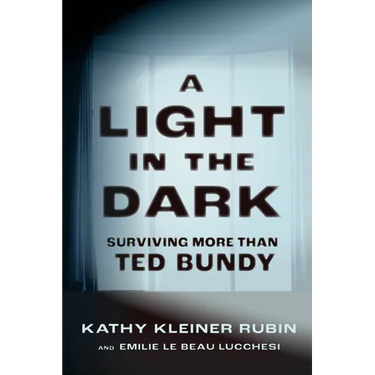 A Light in the Dark: Surviving More Than Ted Bundy
