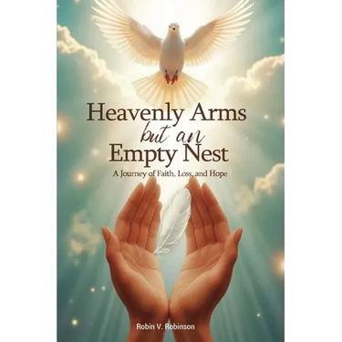 HEAVENLY ARMS BUT AN EMPTY NEST A Journey of Faith, Loss, and Hope