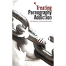 Treating Pornography Addiction: The Essential Tools for Recovery