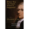 Where Was the Room Where It Happened?: The Unofficial Hamilton - An American Musical Location Guide