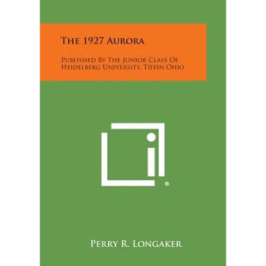 The 1927 Aurora: Published by the Junior Class of Heidelberg University, Tiffin Ohio
