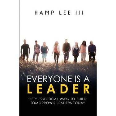 Everyone Is a Leader: Fifty Practical Ways to Build Tomorrow's Leaders Today