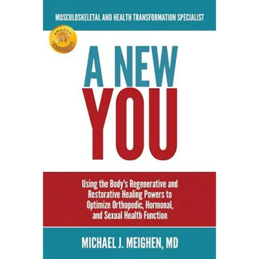 A New You: Using the Body's Regenerative and Restorative Healing Powers to Optimize Orthopedic, Hormonal, and Sexual Health Function