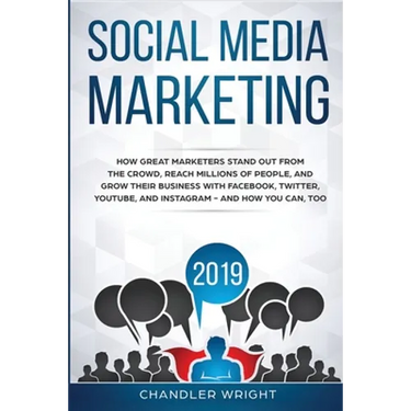 Social Media Marketing 2019: How Great Marketers Stand Out from The Crowd, Reach Millions of People, and Grow Their Business with Facebook, Twitter, Y