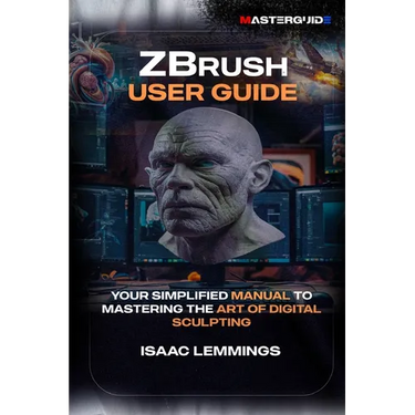Zbrush User Guide: Your Simplified Manual to Mastering the Art of Digital Sculpting