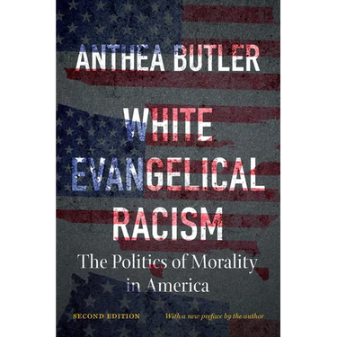 White Evangelical Racism, Second Edition: The Politics of Morality in America