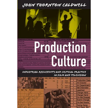 Production Culture: Industrial Reflexivity and Critical Practice in Film and Television