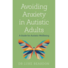 Avoiding Anxiety in Autistic Adults