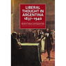 Liberal Thought in Argentina, 1837-1940