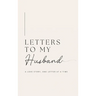 Letters to My Husband: A Love Story, One Letter At A Time (Hardback)