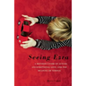 Seeing Ezra: A Mother's Story of Autism, Unconditional Love, and the Meaning of Normal