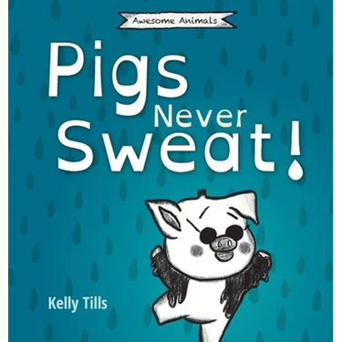 Pigs Never Sweat: A light-hearted book on how pigs cool down
