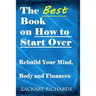 The Best Book on How to Start Over: Rebuild Your Mind, Body & Finances