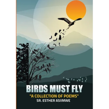 Birds Must Fly: A Collection of Poems