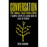 Conversation: The Small Talk Challenge: 7 Simple Steps to Learn How to Talk to People