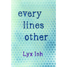 every lines other: The Collected Poems of Lyx Ish aka Elizabeth Was