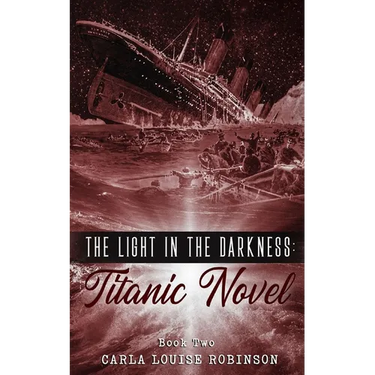 The Light In The Darkness: A Titanic Novel (Book Two)