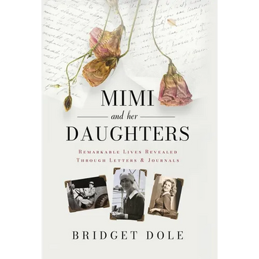 Mimi and Her Daughters: Remarkable Lives Revealed Through Letters and Journals