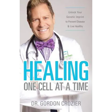 Healing One Cell At a Time: Unlock Your Genetic Imprint to Prevent Disease and Live Healthy
