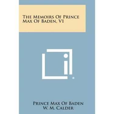 The Memoirs of Prince Max of Baden, V1