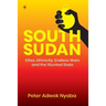 South Sudan: Elites, Ethnicity, Endless Wars and the Stunted State