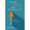 Serving Jesus Without Burning Out: Faithful Ministry for the Long Haul