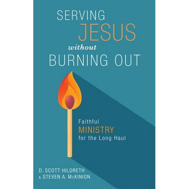 Serving Jesus Without Burning Out: Faithful Ministry for the Long Haul