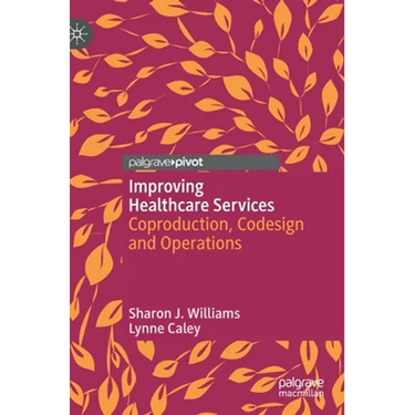 Improving Healthcare Services: Coproduction, Codesign and Operations