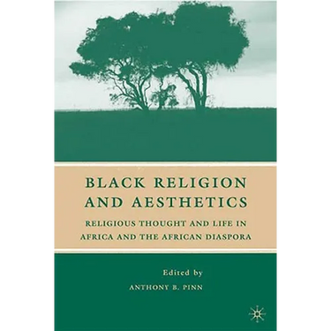 Black Religion and Aesthetics: Religious Thought and Life in Africa and the African Diaspora