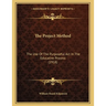 The Project Method: The Use Of The Purposeful Act In The Educative Process (1918)