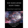 You Have Lived Many Times: A journey in past lives