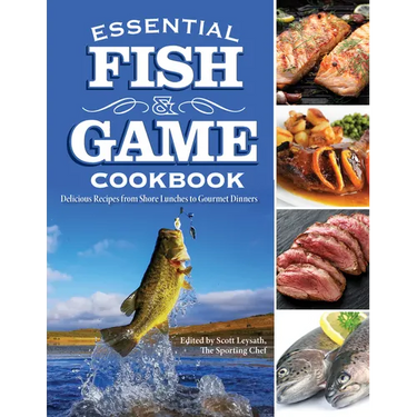 Essential Fish & Game Cookbook: Delicious Recipes from Shore Lunches to Gourmet Dinners