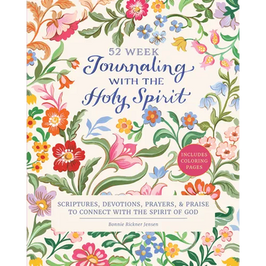 Journaling with the Holy Spirit: 52 Week Scriptures, Devotions, Prayers, and Praise to Connect with the Spirit of God