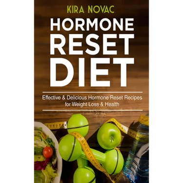 Hormone Reset Diet: Effective & Delicious Hormone Reset Recipes for Weight Loss & Health