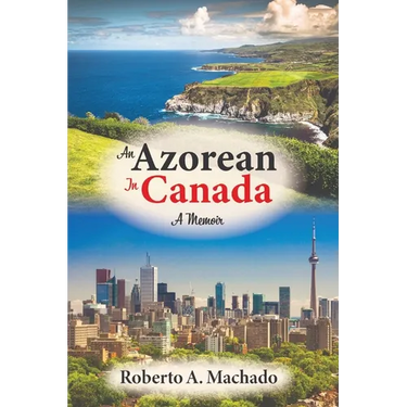 An Azorean in Canada: A Memoir