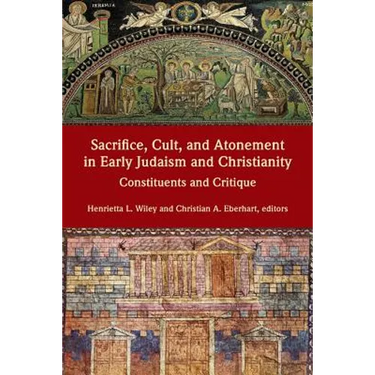 Sacrifice, Cult, and Atonement in Early Judaism and Christianity: Constituents and Critique